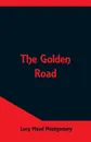 The Golden Road - Lucy Maud Montgomery