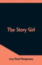 The Story Girl - Lucy Maud Montgomery