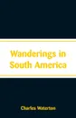 Wanderings in South America - Charles Waterton