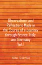 Observations and Reflections Made in the Course of a Journey through France, Italy, and Germany, Vol. I - Hester Lynch Piozzi