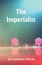 The Imperialist - Sara Jeannette Duncan