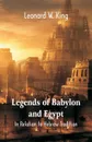 Legends Of Babylon And Egypt. In Relation To Hebrew Tradition - Leonard W. King