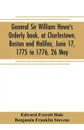 General Sir William Howe's Orderly book, at Charlestown, Boston and Halifax, June 17, 1775 to 1776, 26 May; to which is added the official abridgment of General Howe's correspondence with the English Government during the siege of Boston, and some... - Edward Everett Hale, Benjamin Franklin Stevens