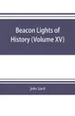 Beacon lights of history (Volume XV) - John Lord
