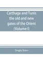 Carthage and Tunis, the old and new gates of the Orient (Volume I) - Douglas Sladen