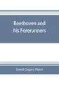 Beethoven and his forerunners - Daniel Gregory Mason