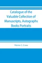 Catalogue of the valuable collection of manuscripts, autographs, books portraits and other interesting material mainly relating to Napoleon Bonaparte and the French revolution. the property of Warren C. Crane, to be sold at unrestricted public sal... - Warren C. Crane