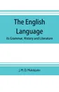 The English language; its grammar, history and literature - J. M. D. Meiklejohn