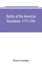 Battles of the American Revolution. 1775-1781. Historical and military criticism, with topographical illustration - Henry B. Carrington