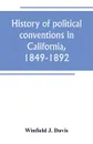 History of political conventions in California, 1849-1892 - Winfield J. Davis