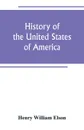 History of the United States of America - Henry William Elson