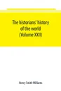 The historians' history of the world; a comprehensive narrative of the rise and development of nations as recorded by over two thousand of the great writers of all ages (Volume XXII) - Henry Smith Williams