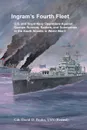 Ingram's Fourth Fleet. U.S. and Royal Navy Operations Against German Runners, Raiders, and Submarines in the South Atlantic in World War II - David Bruhn