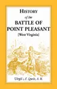 History of the Battle of Point Pleasant .West Virginia. Fought Between White Men & Indians at the Mouth of the Great Kanawha River (Now Point Pleasant - Virgil a. Lewis