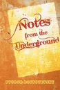 Notes from the Underground - Фёдор Михайлович Достоевский