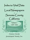 Index to Vital Data in Local Newspapers of Sonoma County, California, Volume VII. 1904-1906 - Inc Sonoma County Genealogical Society