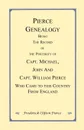 Pierce Genealogy. Being the Record of the Posterity of Capt. Michael, John and Capt. William Pierce Who Came to this County from England - Frederick Clifton Pierce