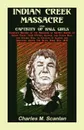 Indian Creek Massacre and Captivity of Hall Girls. Complete History of the Massacre of Sixteen Whites - Charles M. Scanlan