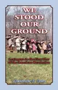 We Stood Our Ground. Lexington in the First Years of the American Revolution - Alexander R. Cain