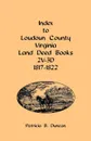 Index to Loudoun County, Virginia Land Deed Books, 2v-3D 1817-1822 - Patricia B. Duncan