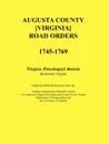 Augusta County .Virginia. Road Orders, 1745-1769. Published With Permission from the Virginia Transportation Research Council (A Cooperative Organization Sponsored Jointly by the Virginia Department of Transportation and the University of Virginia) - Virginia Genealogical Society