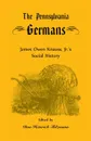 The Pennsylvania Germans. James Owen Knauss, Jr.'s Social History - James Owen Knauss, Don Heinrich Tolzmann