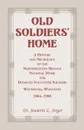 Old Soldiers' Home. A History and Necrology of the Northwestern Branch, National Home for Disabled Volunteer Soldiers, Wauwatosa, Wisconsi - Jeanette L. Jerger