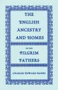 The English Ancestry and Homes of the Pilgrim Fathers. Who Came to Plymouth on the Mayflower in 1620, the Fortune in 1621, and the Anne and the Little - Charles Edward Banks