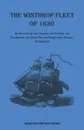 The Winthrop Fleet of 1630. An Account of the Vessels, the Voyage, the Passengers and Their English Homes from Original Authorities - Charles Edward Banks