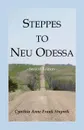 Steppes to Neu Odessa. Germans from Russia Who Settled in Odessa Township, Dakota Territory, 1872-1876, 2nd edition - Cynthia Anne Frank Stupnik