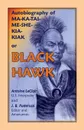 Autobiography of Ma-Ka-Tai-Me-She-Kia-Kiak, or Black Hawk, Embracing the Traditions of His Nation, Various Wars in Which He Has Been Engaged, and His - Antoine LeClair, J. B. Patterson