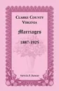 Clarke County, Virginia Marriages, 1887-1925 - Patricia B. Duncan