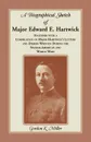 A Biographical Sketch of Major Edward E. Hartwick, Together with a Compilation of Major Hartwick's Letters and Diaries Written During the Spanish-American and World Wars - Gordon k. Miller