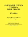 Albemarle County .Virginia. Road Orders, 1725-1816. Published With Permission from the Virginia Transportation Research Council (A Cooperative Organization Sponsored Jointly by the Virginia Department of Transportation and the University of Virginia) - Virginia Genealogical Society