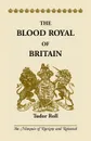 The Blood Royal of Britain. Tudor Roll. Being a Roll of the Living Descendants of Edward IV and Henry VII, Kings of England, and James III, King of Scotland - The Marquis of Ruvigny and Raineval