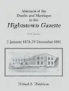Abstracts Of The Deaths And Marriages In The Hightstown Gazette, 3 January 1878-29 December 1881 - Richard S. Hutchinson