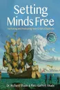 Setting Minds Free. Nurturing and Protecting Your Child's Creativity - Dr. Richard Shade, Patti Garrett Shade