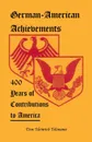 German-American Achievements. 400 Years of Contributions to America - Don Heinrich Tolzmann