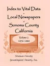 Index To Vital Data In Local Newspapers Of Sonoma County California, Volume II. 1876-1880 - Inc. Sonoma County Genealogical Society