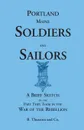 Portland Soldiers and Sailors, a Brief Sketch of the Part They Took in the War of the Rebellion - B. Thurston and Co