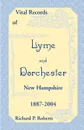 Vital Records of Lyme and Dorchester, New Hampshire, 1887-2004 - Richard P. Roberts