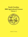 South Carolina 1860 Agricultural Census. Volume 2 - Linda L. Green