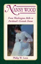 Nanny Wood. From Washington Belle to Portland's Grande Dame - Philip W. Leon