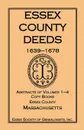 Essex County Deeds 1639-1678, Abstracts of Volumes 1-4, Copy Books, Essex County, Massachusetts - Inc Essex Society of Genealogists