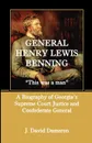 General Henry Lewis Benning. This Was a Man, a Biography of Georgia's Supreme Court Justice and Confederate General - J. David Dameron