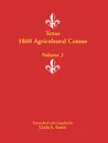 Texas 1860 Agricultural Census. Volume 3 - Linda L. Green