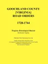 Goochland County .Virginia. Road Orders, 1728-1744. Published With Permission from the Virginia Transportation Research Council (A Cooperative Organization Sponsored Jointly by the Virginia Department of Transportation and the University of Virginia - Virginia Genealogical Society
