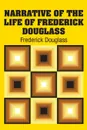 Narrative of the Life of Frederick Douglass - Frederick Douglass