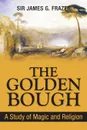 The Golden Bough. A Study of Magic and Religion - James George Frazer