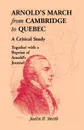 Arnold's March from Cambridge to Quebec. A Critical Study Together with a Reprint of Arnold's Journal - Justin H. Smith